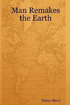 Man Remakes the Earth(English, Paperback, Merry Sidney)