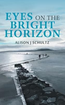 Eyes on the Bright Horizon(English, Paperback, Schultz Alison J)