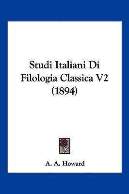 Studi Italiani Di Filologia Classica V2 (1894)(Italian, Paperback, Howard A A)