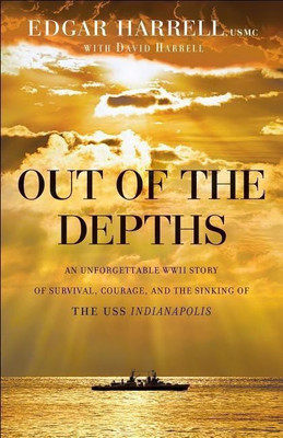 Out of the Depths - An Unforgettable WWII Story of Survival, Courage, and the Sinking of the USS Indianapolis(English, Paperback, Harrell Edgar Usmc)