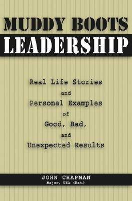 Muddy Boots Leadership  - Real Life Stories and Personal Examples of Good, Bad, and Unexpected Results(English, Paperback, Chapman USA (Ret.) Maj. John)