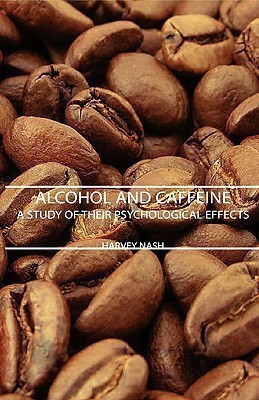Alcohol And Caffeine - A Study Of Their Psychological Effects(English, Paperback, Nash Harvey)