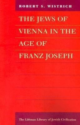 The Jews of Vienna in the Age of Franz Joseph(English, Paperback, Wistrich Robert S.)
