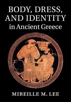 Body, Dress, and Identity in Ancient Greece(English, Paperback, Lee Mireille M.)