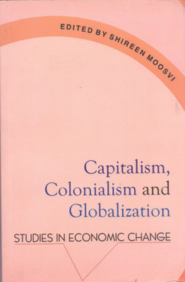 Capitalism, Colonialism & Globalization - Studies in Economic Change(English, Paperback, Moosvi Shireen)