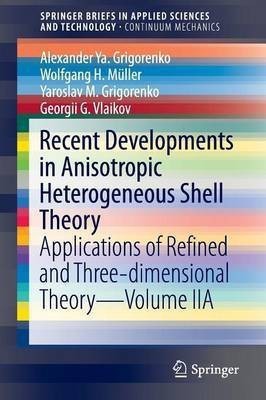 Recent Developments in Anisotropic Heterogeneous Shell Theory(English, Paperback, Grigorenko Alexander Ya.)