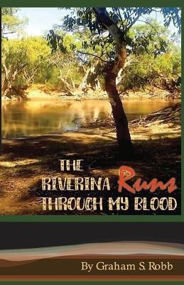 The Riverina Runs Through My Blood(English, Paperback, Robb Graham S)