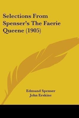 Selections From Spenser's The Faerie Queene (1905)(English, Paperback, Spenser Edmund Professor)