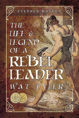 The Life and Legend of a Rebel Leader: Wat Tyler(English, Hardcover, Basdeo Stephen)