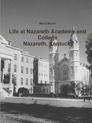 Life at Nazareth Academy and College - Nazareth, Kentucky(English, Paperback, Martin Maria)