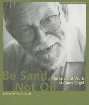 Be Sand, Not Oil - The Life and Work of Amos Vogel(English, Paperback, Cronin Paul)