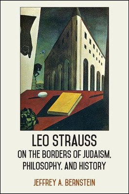 Leo Strauss on the Borders of Judaism, Philosophy, and History(English, Hardcover, Bernstein Jeffrey A.)