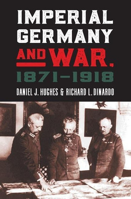 Imperial Germany and War, 1871-1918(English, Hardcover, Hughes Daniel J.)