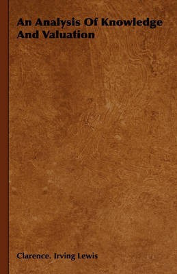 An Analysis Of Knowledge And Valuation(English, Hardcover, Irving Lewis Clarence.)