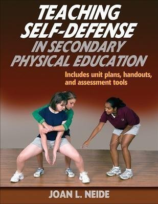Teaching Self-Defense in Secondary Physical Education(English, Paperback, Neide Joan L.)