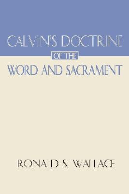 Calvin's Doctrine of the Word and Sacrament(English, Paperback, Wallace Ronald)