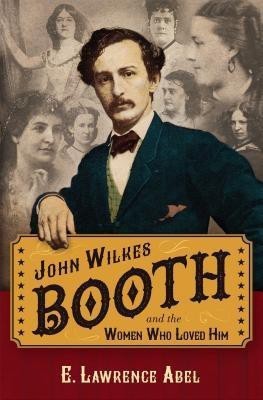 John Wilkes Booth and the Women Who Loved Him(English, Hardcover, Abel E. Lawrence)