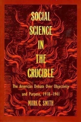 Social Science in the Crucible(English, Paperback, Smith Mark C.)