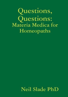 Questions, Questions: Materia Medica for Homeopaths(English, Paperback, Slade PhD Neil)