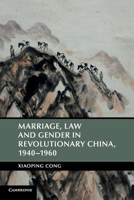 Marriage, Law and Gender in Revolutionary China, 1940-1960(English, Paperback, Cong Xiaoping)