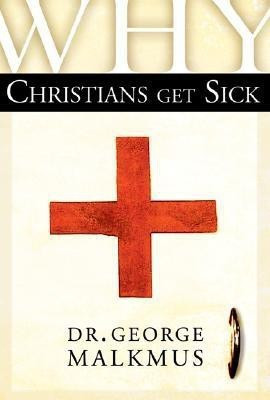 Why Christians Get Sick(English, Paperback, Malkmus George H.)