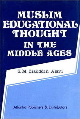 Muslim Educational Thought in the Middle Ages(English, Hardcover, Alavi S.M.Ziauddin)