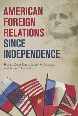 American Foreign Relations since Independence(English, Hardcover, Burns Richard Dean)
