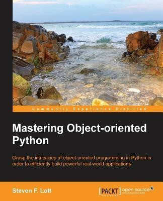 Mastering Objectoriented Python(English, Electronic book text, Lott Steven F.)