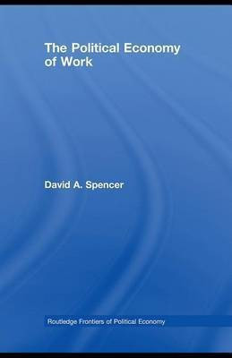 The Political Economy of Work(English, Electronic book text, Spencer David A)