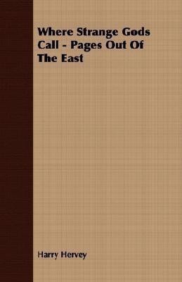 Where Strange Gods Call - Pages Out Of The East(English, Paperback, Hervey Harry)
