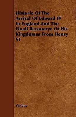 Historie Of The Arrival Of Edward IV In England And The Finall Recouerye Of His Kingdomes From Henry VI(English, Paperback, Various)