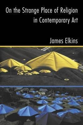 On the Strange Place of Religion in Contemporary Art(English, Electronic book text, Elkins James)