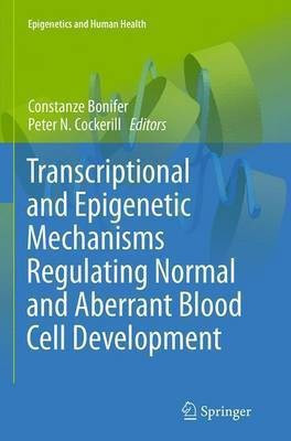 Transcriptional and Epigenetic Mechanisms Regulating Normal and Aberrant Blood Cell Development(English, Paperback, unknown)