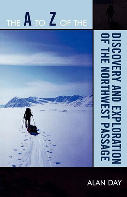 The A to Z of the Discovery and Exploration of the Northwest Passage(English, Paperback, Day Alan)