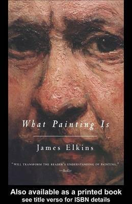 What Painting Is(English, Electronic book text, Elkins James)