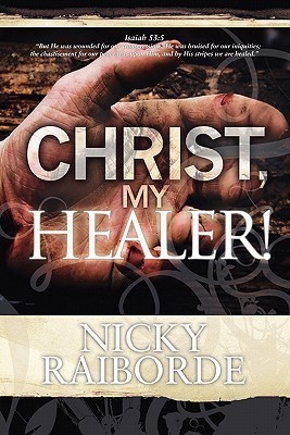 Christ, My Healer!(English, Paperback, Raiborde Nicky)