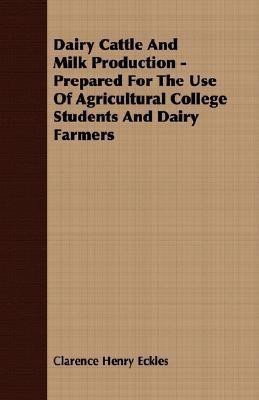 Dairy Cattle And Milk Production - Prepared For The Use Of Agricultural College Students And Dairy Farmers(English, Paperback, Eckles Clarence Henry)
