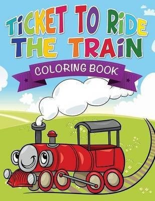 Ticket to Ride the Train Coloring Book(English, Paperback, Speedy Publishing LLC)