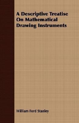 A Descriptive Treatise On Mathematical Drawing Instruments(English, Paperback, Stanley William Ford)