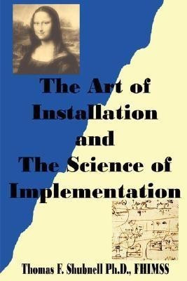 The Art of Installation and The Science of Implementation(English, Paperback, Shubnell Ph.D. FHIMSS Thomas F.)
