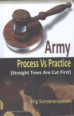 Army Process vs Practice Straight Trees are Cut First(English, Hardcover, Subramanian S)