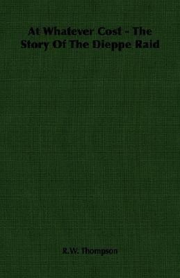At Whatever Cost - The Story Of The Dieppe Raid(English, Paperback, Thompson R. W.)