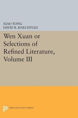 Wen Xuan or Selections of Refined Literature, Volume III(English, Paperback, Tong Xiao)