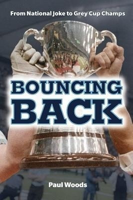 Bouncing Back: From National Joke to Grey Cup Champs(English, Paperback, Woods Paul)