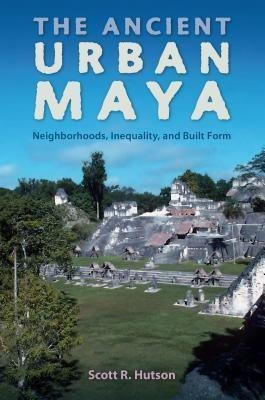 The Ancient Urban Maya(English, Hardcover, Hutson Scott R.)