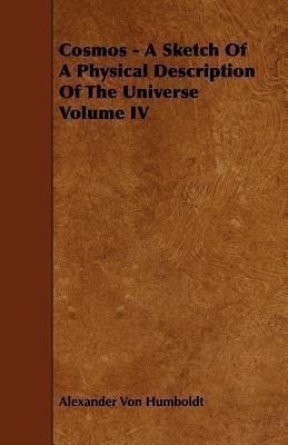 Cosmos - A Sketch Of A Physical Description Of The Universe Volume IV(English, Paperback, Humboldt Alexander Von)