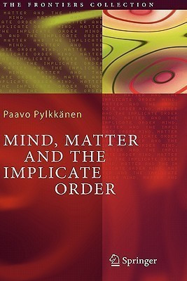 Mind, Matter and the Implicate Order(English, Hardcover, Pylkkaenen Paavo T. I.)