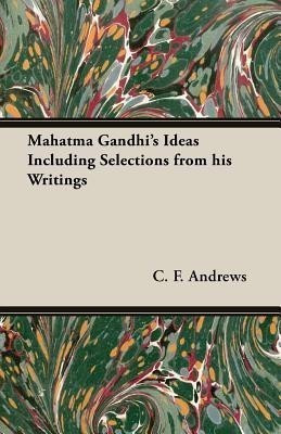 Mahatma Gandhi's Ideas Including Selections from His Writings(English, Paperback, Andrews C.F.,)