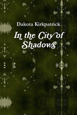 In the City of Shadows(English, Paperback, Kirkpatrick Dakota)