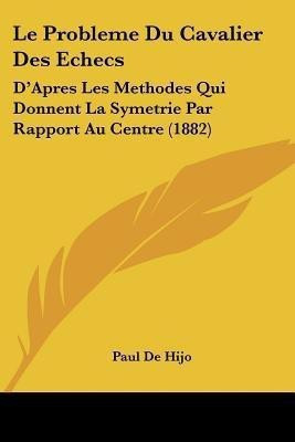 Le Probleme Du Cavalier Des Echecs(French, Paperback, De Hijo Paul)